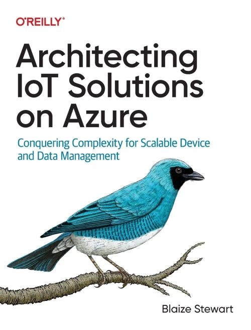 Architecting Iot Solutions on Azure : Conquering Complexity for Scalable Device and Data Management