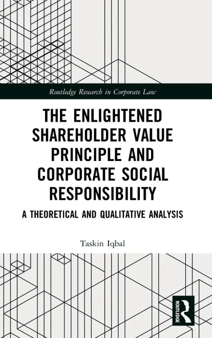 The Enlightened Shareholder Value Principle And Corporate Social Responsibility: A Theoretical And Qualitative Analysis (Routledge Research In Corporate Law)