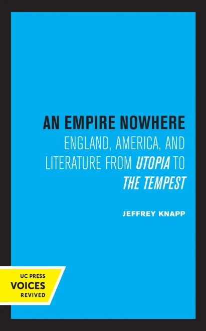 An Empire Nowhere: England, America, And Literature From Utopia To The Tempest (Volume 16) (The New Historicism: Studies In Cultural Poetics) - 9780520357501