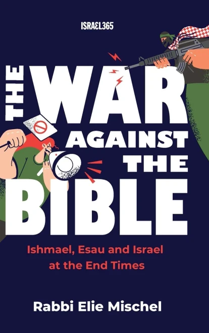 The War Against the Bible : Ishmael, Esau and Israel at the End Times