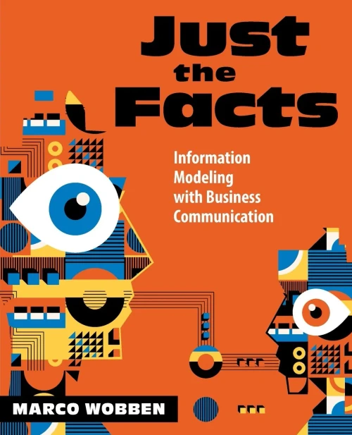 Just the Facts : Information Modeling with Business Communication