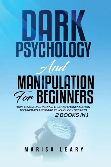 Dark Psychology & Manipulation For Beginners: 2 Books In 1: How To Analyze People Through Manipulation Techniques And Dark Psychology Secrets - 9781955617789