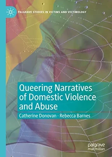 Queering Narratives of Domestic Violence and Abuse: Victims and/or Perpetrators? (Palgrave Studies in Victims and Victimology)