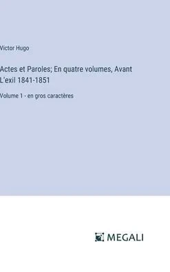 Actes et Paroles; En quatre volumes, Avant L'exil 1841-1851 : Volume 1 - en gros caractères