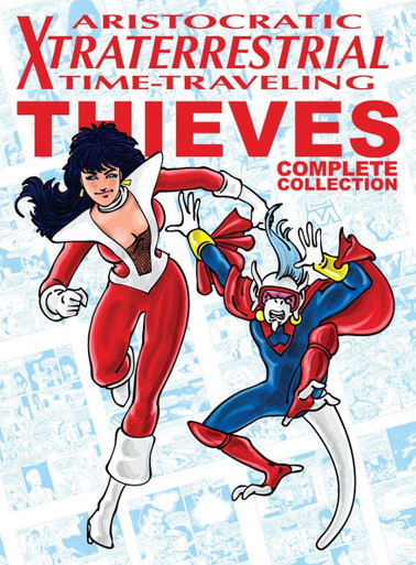 Aristocratic Xtraterrestrial Time-Traveling Thieves : The Complete Collection