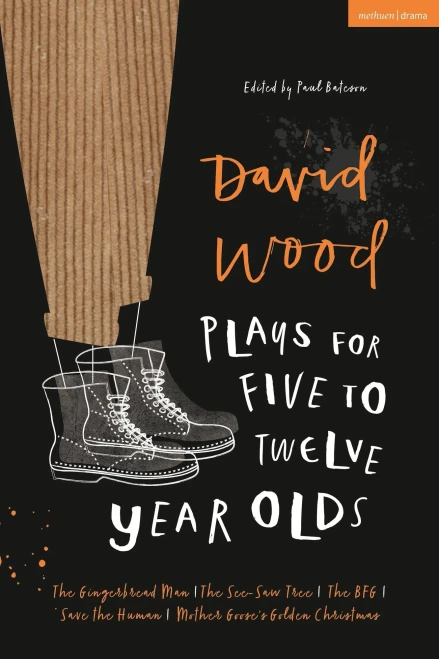 David Wood Plays For 5Â??12-Year-Olds: The Gingerbread Man; The See-Saw Tree; The Bfg; Save The Human; Mother Goose'S Golden Christmas (Plays For Young People)