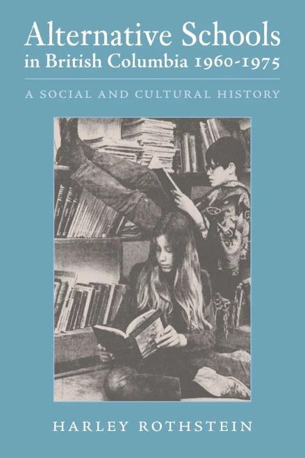 Alternative Schools in British Columbia 1960-1975 : A Social and Cultural History