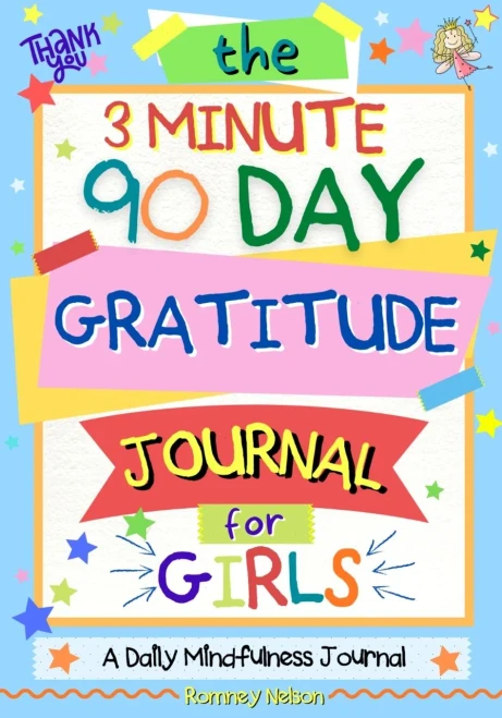 The 3 Minute, 90 Day Gratitude Journal For Girls: A Journal To Empower Young Girls With A Daily Gratitude Reflection And Participate In Mindfulness Activities.