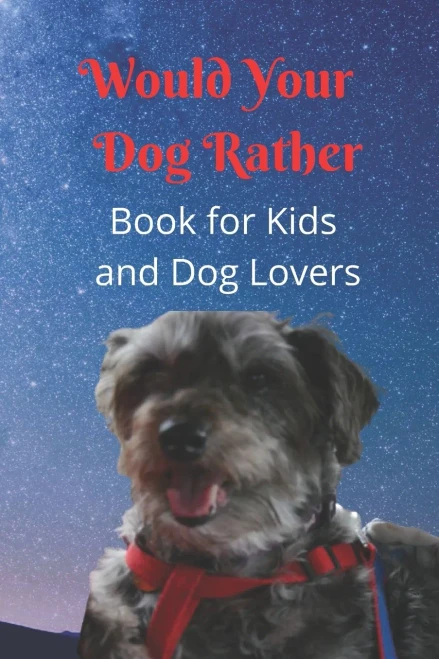 Would Your Dog Rather Book For Kids And Dog Lovers: A Family Friendly Gamebook Of Fun And Silly Questions That Is Perfect For Kids 6-12 And Pet Fans Of Any Age