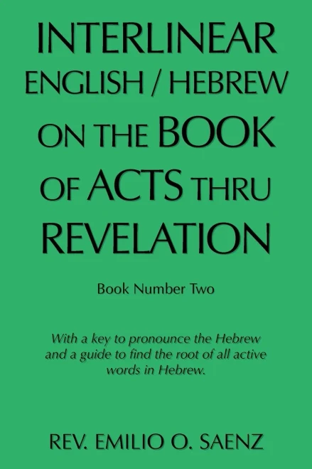Interlinear English / Hebrew On The Book Of Acts Thru Revelation: With A Key To Pronounce The Hebrew And A Guide To Find The Root Of All Active Words In Hebrew.