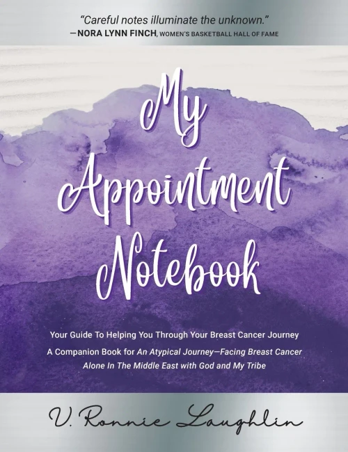 My Appointment Notebook : Your Guide to Helping You Through Your Breast Cancer Journey - A Companion Book to An Atypical Journey - Facing Breast Cancer Alone in the Middle East with God and My Tribe
