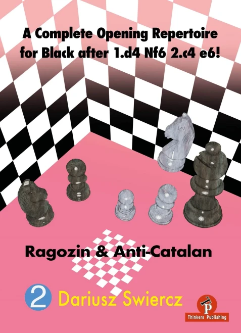 A Complete Opening Repertoire for Black After 1. D4 Nf6 2. C4 E6! : Ragozin and Anti-Catalan