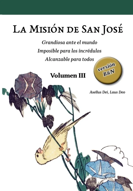 La Misión de San José. Volumen III (versión B&N) : Grandiosa ante el mundo. Imposible para los incrédulos. Alcanzable para todos.
