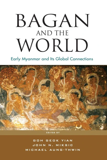 Bagan and the World : Early Myanmar and Its Global Connections