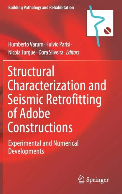 Structural Characterization And Seismic Retrofitting Of Adobe Constructions: Experimental And Numerical Developments (Building Pathology And Rehabilitation, 20)