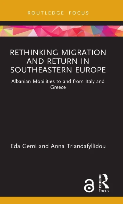 Rethinking Migration And Return In Southeastern Europe: Albanian Mobilities To And From Italy And Greece (Routledge Research On The Global Politics Of Migration)