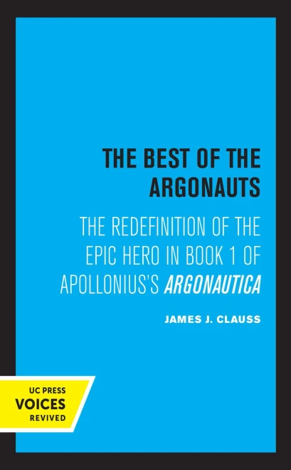 The Best Of The Argonauts: The Redefinition Of The Epic Hero In Book One Of Apollonius' Argonautica (Volume 10) (Hellenistic Culture And Society) - 9780520360402
