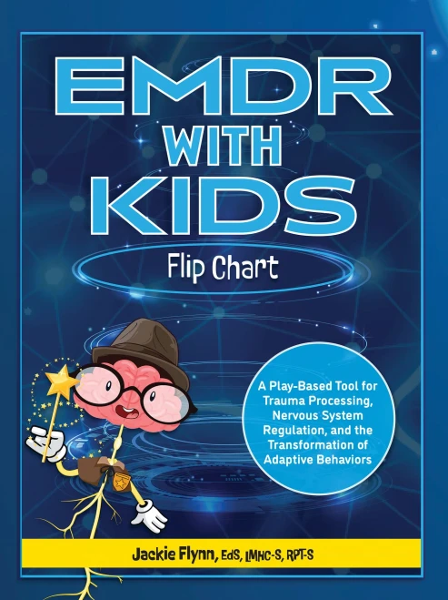 EMDR with Kids Flip Chart : A Play-Based Tool for Trauma Processing, Nervous System Regulation, and the Transformation of Adaptive Behaviors