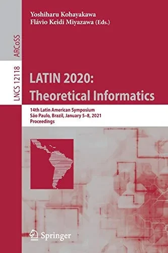 Latin 2020: Theoretical Informatics: 14Th Latin American Symposium, Sã£O Paulo, Brazil, January 5-8, 2021, Proceedings (Lecture Notes In Computer Science, 12118)