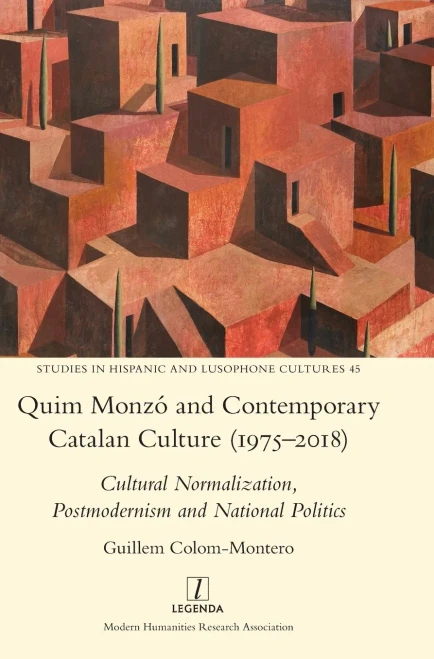 Quim Monzã³ And Contemporary Catalan Culture (1975-2018): Cultural Normalization, Postmodernism And National Politics (Studies In Hispanic And Lusophone Cultures)