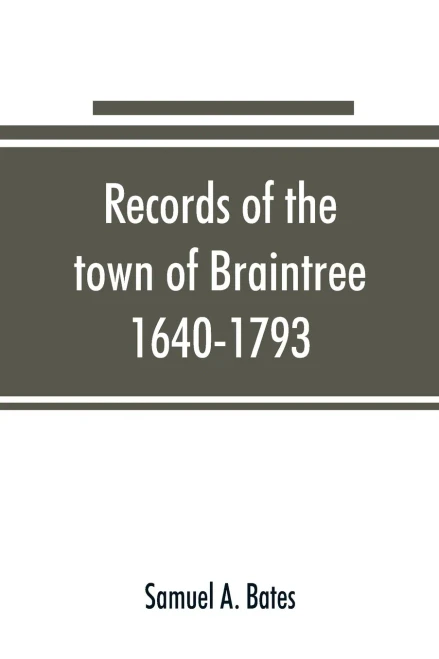Records of the Town of Braintree, 1640-1793