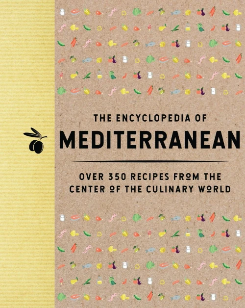 The Encyclopedia of Mediterranean : Over 350 Recipes from the Center of the Culinary World