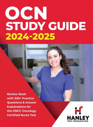 OCN Study Guide 2024-2025 : Review Book With 330+ Practice Questions and Answer Explanations for the ONCC Oncology Certified Nurse Test