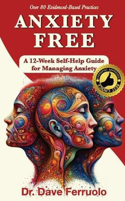 Anxiety Free : A 12-Week Self-Help Guide for Managing Anxiety