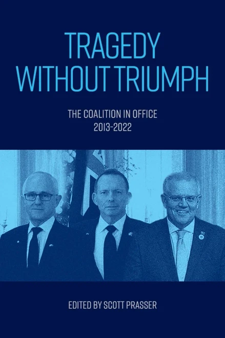 Tragedy Without Triumph : The Coalition in Office 2013-2022