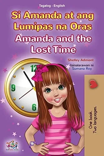 Amanda And The Lost Time (Tagalog English Bilingual Book For Kids): Filipino Children'S Book (Tagalog English Bilingual Collection) (Tagalog Edition) - 9781525955365