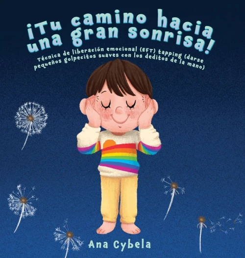 Â¡Tu Camino Hacia Una Gran Sonrisa!: Tã©Cnica De Liberaciã³N Emocional (Eft) Tapping (Darse Pequeã±Os Golpecitos Suaves Con Los Deditos De La Mano) (Spanish Edition)