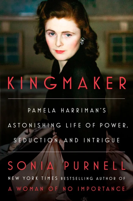 Kingmaker : Pamela Harriman's Astonishing Life of Power, Seduction, and Intrigue