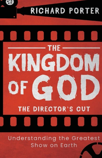 The Kingdom Of God - The Director'S Cut: Understanding The Greatest Show On Earth (Paperback) - Exploring The Kingdom Of God Through The Bible And Its Relevance Today
