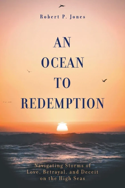 An Ocean to Redemption : Navigating Storms of Love, Betrayal, and Deceit on the High Seas