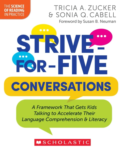 Strive-For-Five Conversations : A Framework That Gets Kids Talking to Accelerate Their Language Comprehension and Literacy