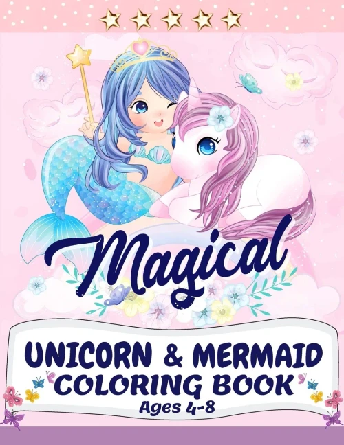Unicorn And Mermaid Coloring Book: Magical Coloring Book With Unicorns, Mermaids, Princesses And More For Kids Ages 4-8 Perfect Gift For The Gorgeous Girl In Your Life