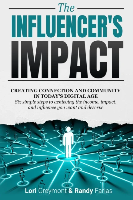 The Influencer'S Impact: Creating Connection And Community In Today'S Digital Age. Six Simple Steps To Achieving The Income, Impact, And Influence You Want And Deserve