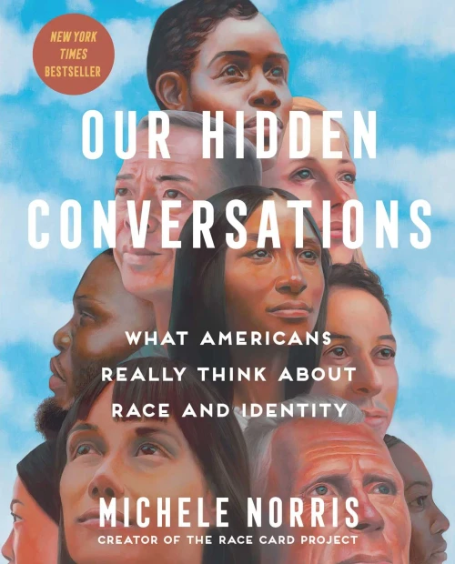 Our Hidden Conversations : What Americans Really Think About Race and Identity