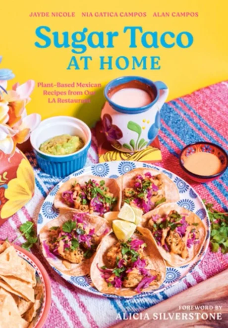 Sugar Taco at Home : Plant-Based Mexican Recipes from Our L. A. Restaurant