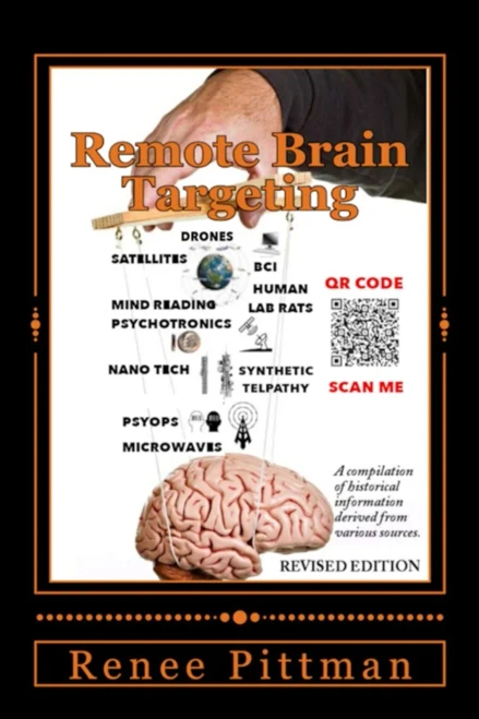 Remote Brain Targeting - Evolution Of Mind Control In U.S.A.: A Compilation Of Historical Information Derived From Various Sources (Mind Control Technology Book Series)