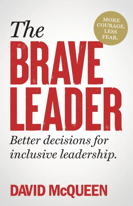 The Brave Leader : More Courage. Less Fear. Better Decisions for Inclusive Leadership.