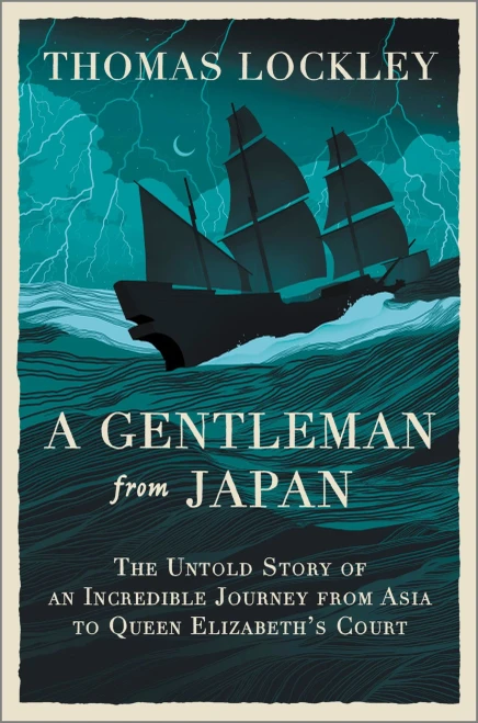 A Gentleman from Japan : The Untold Story of an Incredible Journey from Asia to Queen Elizabeth's Court
