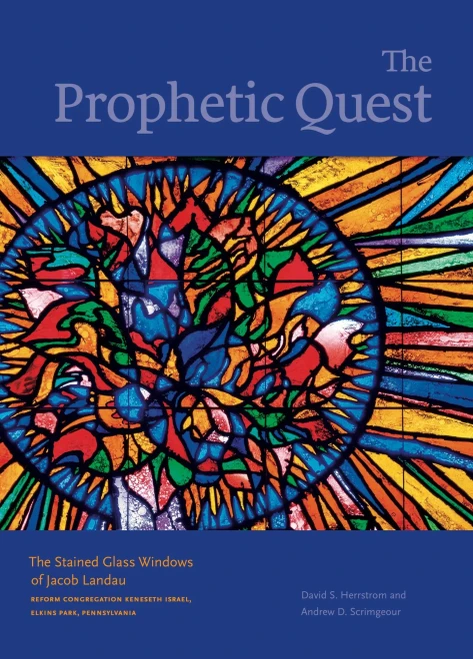 The Prophetic Quest: The Stained Glass Windows Of Jacob Landau, Reform Congregation Keneseth Israel, Elkins Park, Pennsylvania (Dimyonot: Jews And The Cultural Imagination)