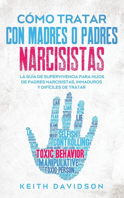 Cã³Mo Tratar Con Madres O Padres Narcisistas: La Guã­A De Supervivencia Para Hijos De Padres Narcisistas, Inmaduros Y Difã­Ciles De Tratar (Spanish Edition) - 9781646944682