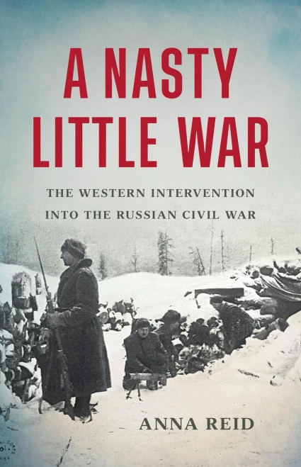 A Nasty Little War : The Western Intervention Into the Russian Civil War