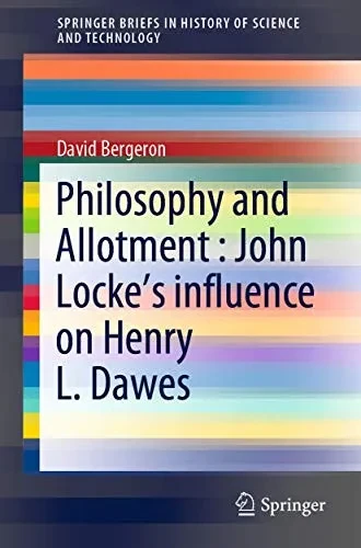 Philosophy and Allotment : John Locke's influence on Henry L. Dawes (SpringerBriefs in History of Science and Technology)