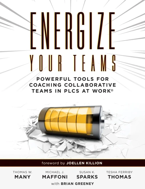 Energize Your Teams: Powerful Tools For Coaching Collaborative Teams In Plcs At Workâ® (A Comprehensive Guide For Leading Collaborative Teams To Reach Their Full Potential)