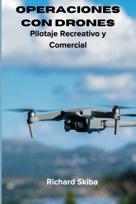 Operaciones con Drones : Pilotaje Recreativo y Comercial