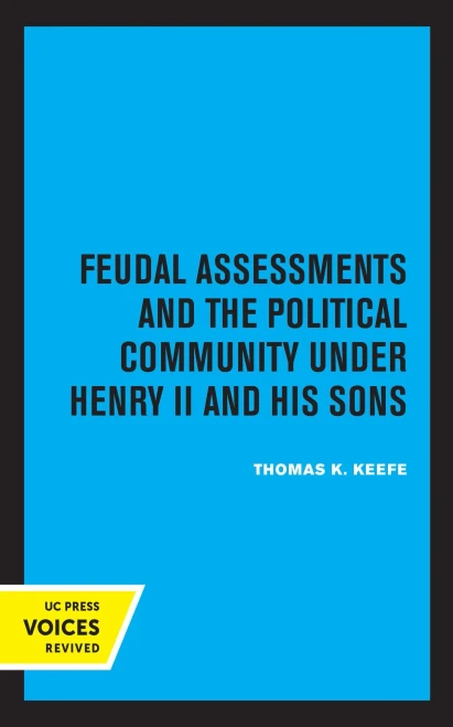 Feudal Assessments And The Political Community Under Henry Ii And His Sons (Volume 19) (Publications Of The Ucla Center For Medieval And Renaissance Studies) - 9780520362017
