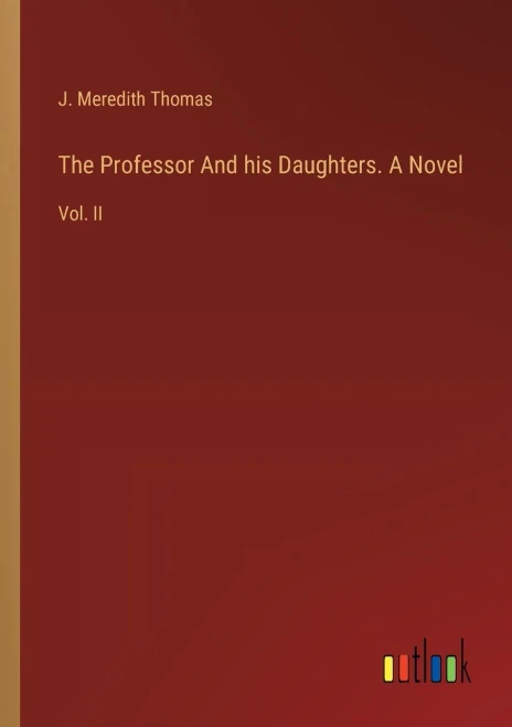 The Professor And his Daughters. A Novel : Vol. II